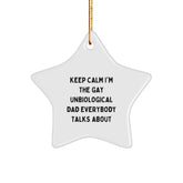 Funny Unbiological Dad Gifts for Men - Star Ornament with Keep Calm I'm The Gay Unbiological Dad Everybody Talks About Quote, Christmas Unique Gifts from Men to Unbiological Dad - Image 1